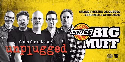 Big Muff - G\u00e9n\u00e9ration Unplugged (Grand Th\u00e9\u00e2tre de Qu\u00e9bec - 3 avril 2026)