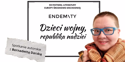 Dzieci wojny, republika nadziei. Spotkanie autorskie z Bernadett\u0105 Darsk\u0105
