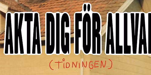 Tidnings-release och FEST f\u00f6r Akta dig f\u00f6r allvar (tidningen)