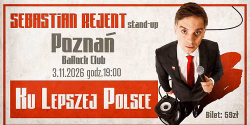 Pozna\u0144 \/ Stand-up: Sebastian Rejent - Ku Lepszej Polsce \/ 3.11.2026 \/ g. 19:00