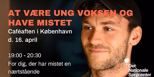 'At v\u00e6re ung voksen og have mistet' - Caf\u00e9aften i K\u00f8benhavn