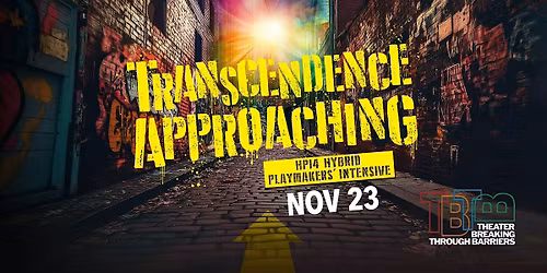 TBTB Playmakers' Intensive: TRANSCENDENCE APPROACHING -- Staged Readings