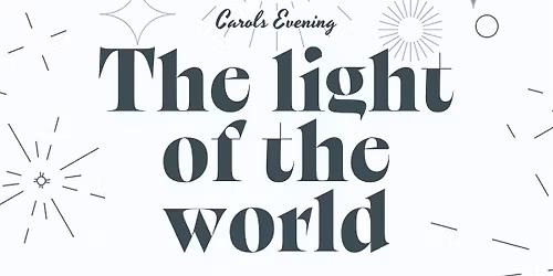 The light of the world - join us for a singalong evening of carols and reflection.