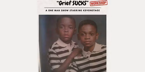 "GRIEF SUCKS" a One Man Show starring KEVONSTAGE