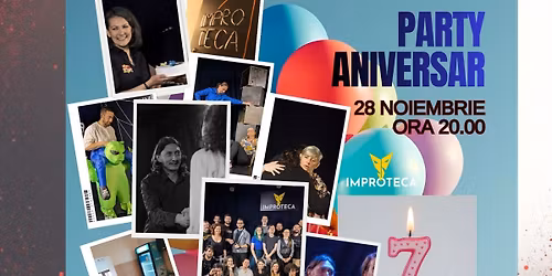 \ud83e\udd73 Party Aniversar \ud83e\udd73 7 ani de Improteca