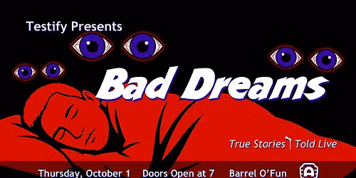 Testify Presents:  BAD DREAMS - A Storytelling Show