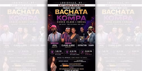 KENTUCKY-  BACHATA MEETS KOMPA, LAST DANCE WITH ROSE- FRI MAY 15TH