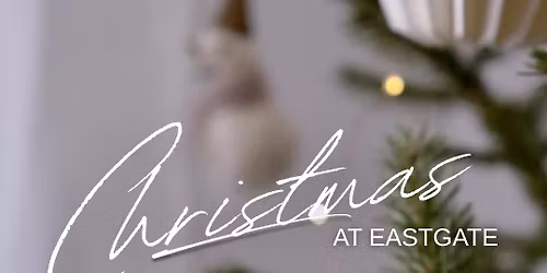 Christmas at Eastgate 9am & 11:15am