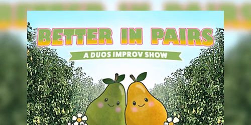 Better in Pairs - A Duos Improv Show