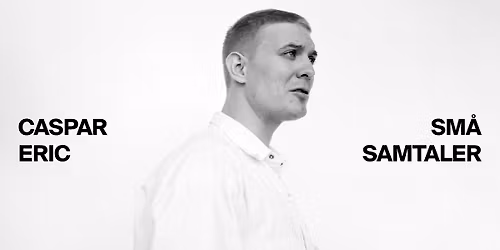 UDSOLGT Sm\u00e5 Samtaler med Caspar Eric \/ g\u00e6ster: Helin Erdem og Tal R