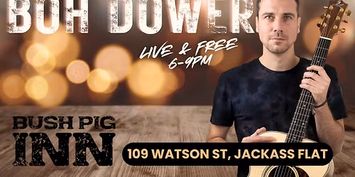 Boh Dower - Live and FREE @ the Bush Pig Inn