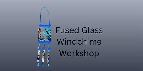 Fused Glass Windchime Workshop