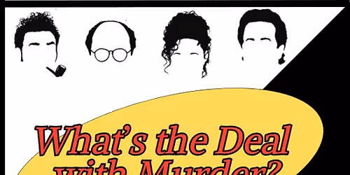 What's the Deal with Murder?