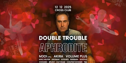 DOUBLE TROUBLE w\/ APHRODITE (UK) & MJOI (UK) @ CROSS CLUB - 12.12.2025