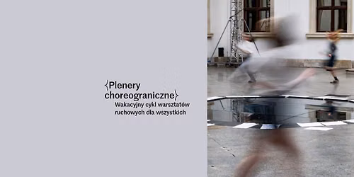 {Plenery choreograniczne} | Wakacyjny cykl warsztat\u00f3w ruchowych dla wszystkich