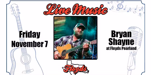LIVE MUSIC: Bryan Shayne at Floyds Pearland!