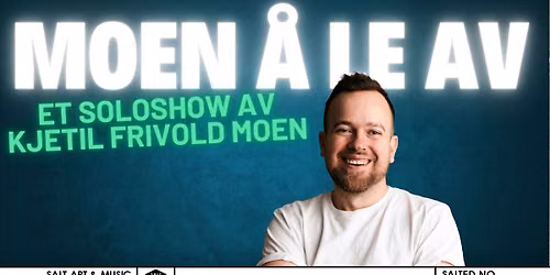 Moen \u00e5 le av \u2013 Et soloshow av Kjetil Frivold Moen | SALT