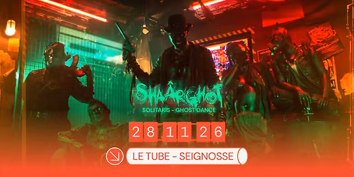 Sha\u00e2rghot + Solitaris + Ghost Dance le 28 novembre au Tube !