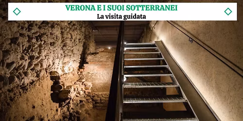 VERONA E I SUOI SOTTERRANEI - Un'esclusiva visita guidata!