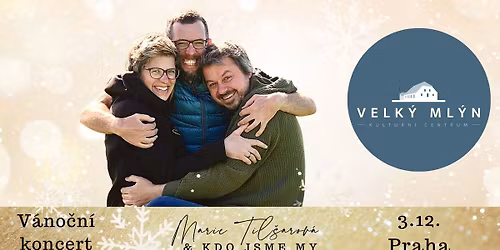 Marie Til\u0161arov\u00e1 a Kdo jsme my - V\u00e1no\u010dn\u00ed koncert Praha\/Velk\u00fd ml\u00fdn