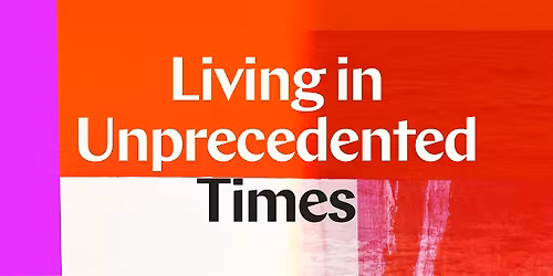 Living in Unprecedented Times (Anthropology of Time Network)
