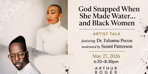 "God Snapped When She Made Water\u2026 and Black Women" | Artist Talk