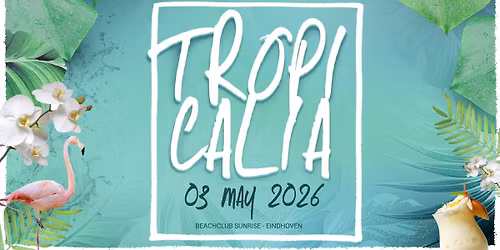 TROPICALIA | 03.05.2026 | Eindhoven | Beachclub Sunrise