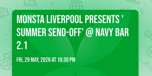 Monsta Liverpool Presents 'SUMMER SEND-OFF' @ NAVY BAR 2.1
