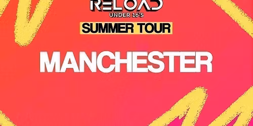 Reload Under 16s - Summer Tour - Manchester