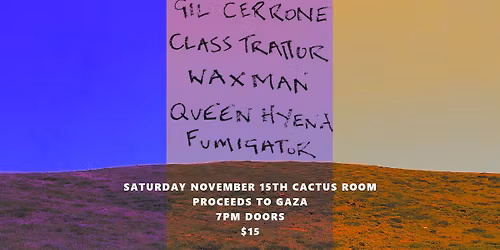 Cactus Room Gaza Famine Fundraiser with Gil Cerrone, Class Traitor and more..