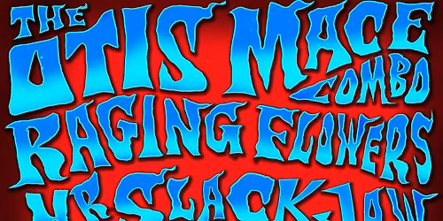 Otis Mace Combo with Raging Flowers and MR SLACKJAW plus DJ Nancy Ray at CUPID BAR