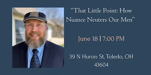 Free Public Lecture: \u201cThat Little Point: How Nuance Neuters Our Men\u201d by Lucas Wilson