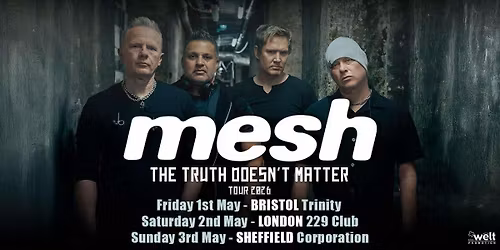 MESH \/\/ The Truth Doesn't Matter \/\/ may 1st, 2026 \/\/ Bristol, Trinity