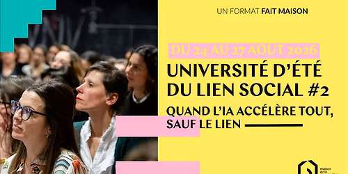 Universit\u00e9 d\u2019\u00e9t\u00e9 du Lien Social #2 Quand l\u2019IA acc\u00e9l\u00e8re tout, sauf le lien