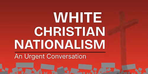 White Christian Nationalism - An Urgent Conversation