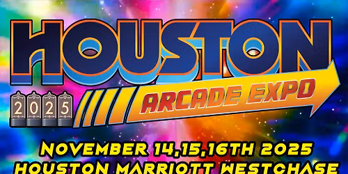 Houston Arcade Expo 2025 11\/14 & 11\/15 & 11\/16