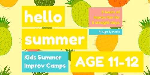 KIDS IMPROV SUMMER CAMPS \u2605 AGE 11-12 \u2605