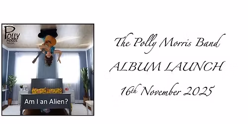 "AM I AN ALIEN?" Polly Morris Album Launch