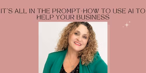 It's All In The Prompt-How To Use AI To Help Your Business