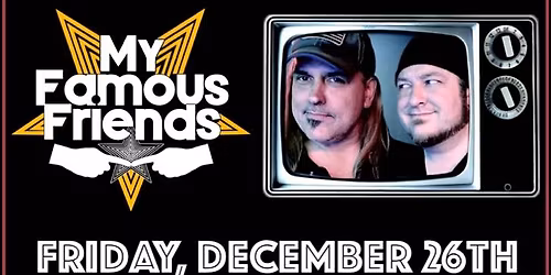 My Famous Friends RETURN to Isanti VFW Friday, December 26th!