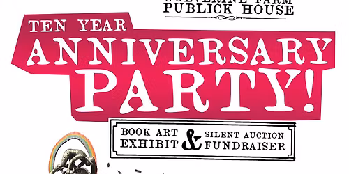 Fundraiser, Art Exhibit, + 10 Year Anniversary Party!!