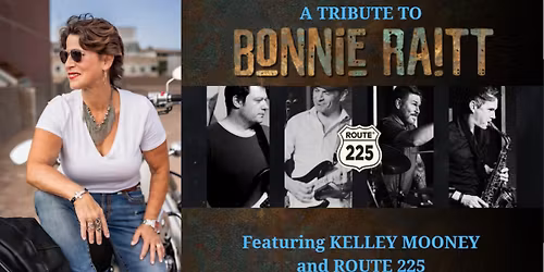 A Tribute To Bonnie Raitt: Featuring Kelley Mooney and Route 225