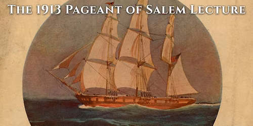 Member Event: The 1913 Pageant of Salem Lecture