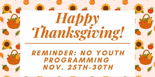No Youth Programming - Happy Thanksgiving!