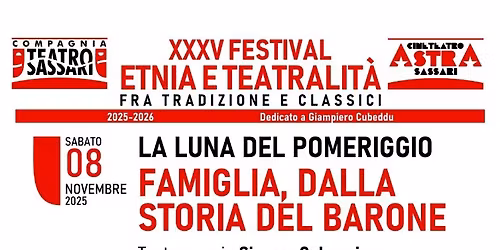 XXXV FESTIVAL ETNIA E TEATRALIT\u00c1 - LA LUNA DEL POMERIGGIO - "FAMIGLIA, DALLA STORIA DEL BARONE"  