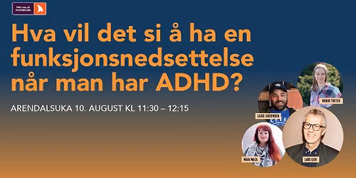 Hva vil det si \u00e5 ha en funksjonsnedsettelse n\u00e5r man har ADHD?