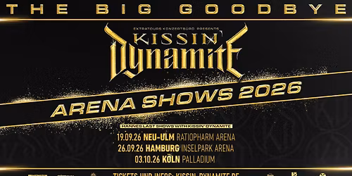 Kissin' Dynamite \/\/ The Big Goodbye - Arena Shows \/\/ K\u00f6ln