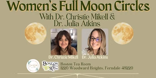Women's Full Moon Circle with Dr. Christie Mikell & Dr. Julia Atkins