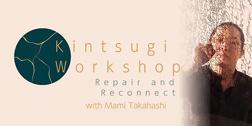 Kintsugi Workshop: Repair and Reconnect