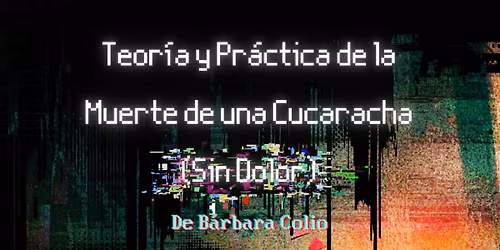 Teor\u00eda y Pr\u00e1ctica de la Muerte de una Cucaracha (sin dolor)